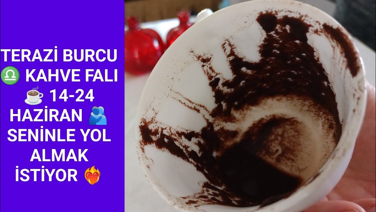 ♎ TERAZİ BURCU ☕ KAHVE FALI 14-24 HAZİRAN 💓 SENİN G&Ouml;Z&Uuml;NDE G&Ouml;RD&Uuml;Ğ&Uuml; ENERJİ ONA SEVGİYİ HİSSETTİRİYOR 🔥
