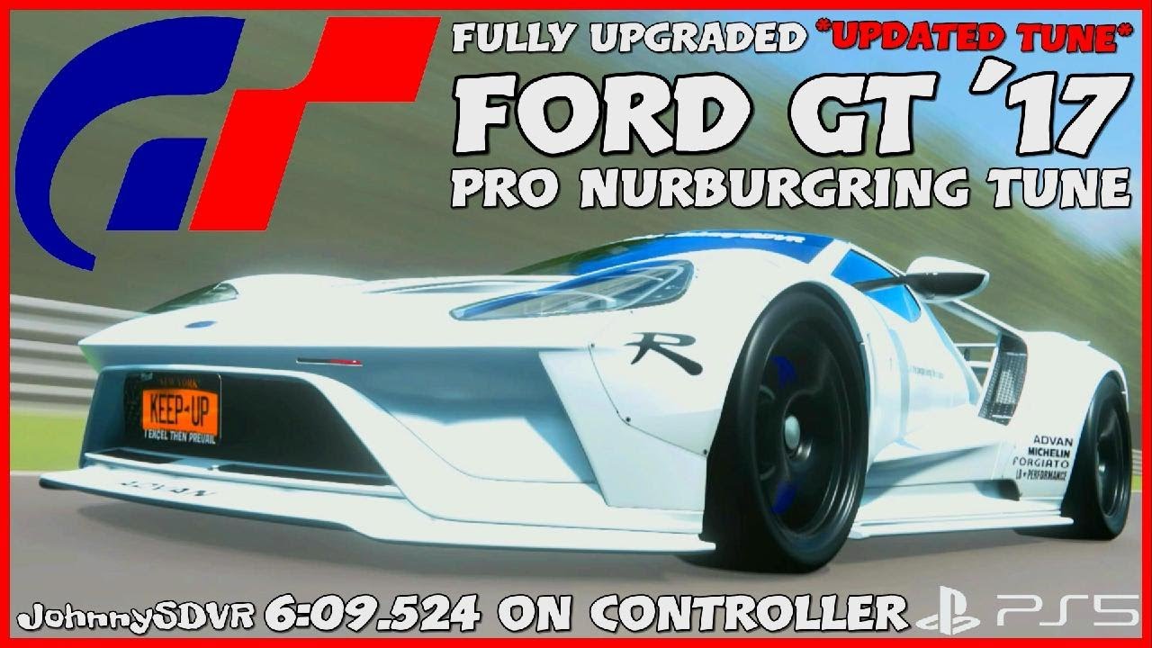 Gran Turismo 7 - Ford GT '17 Pro Tune | Nurburgring Updated Setup | GT7 Ford GT Tuning Guide |