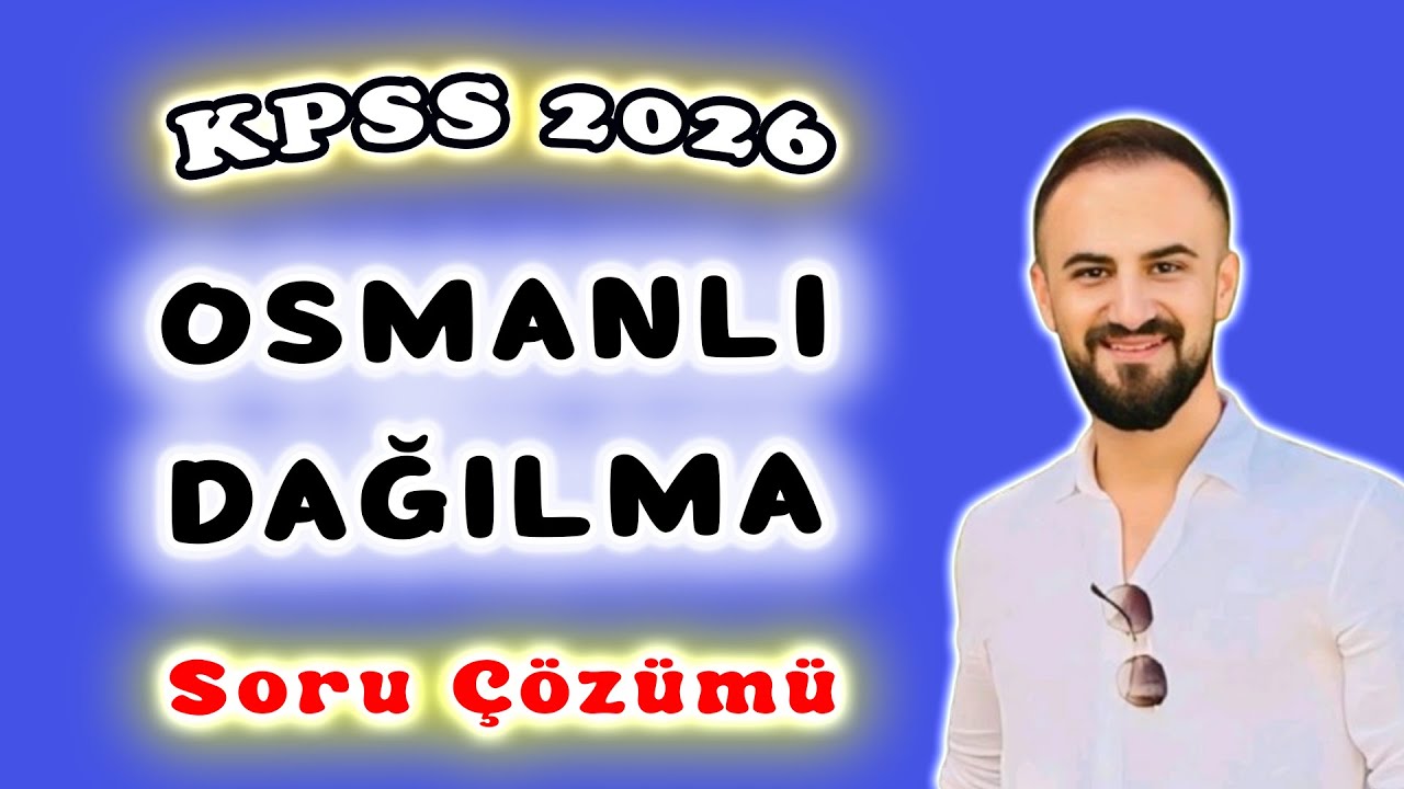 8) Osmanlı Devleti Dağılma Dönemi Soru Çözümü - KPSS Tarih 2026