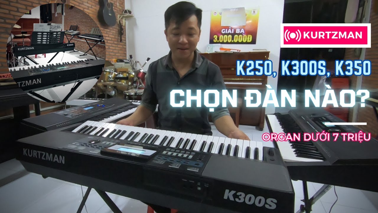 Nên chọn đàn Organ Kurtzman K250, K300S hay ráng lên K350?