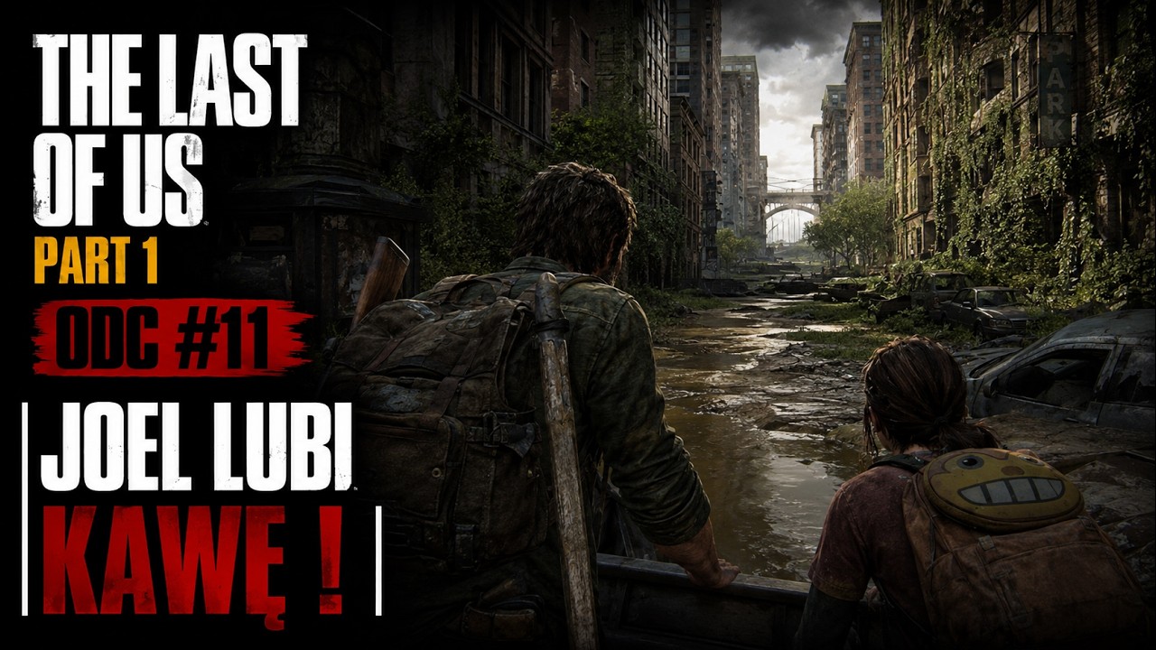 The Last Of Us Part 1 - Odc #11 - | Joel Lubi Kawę I
