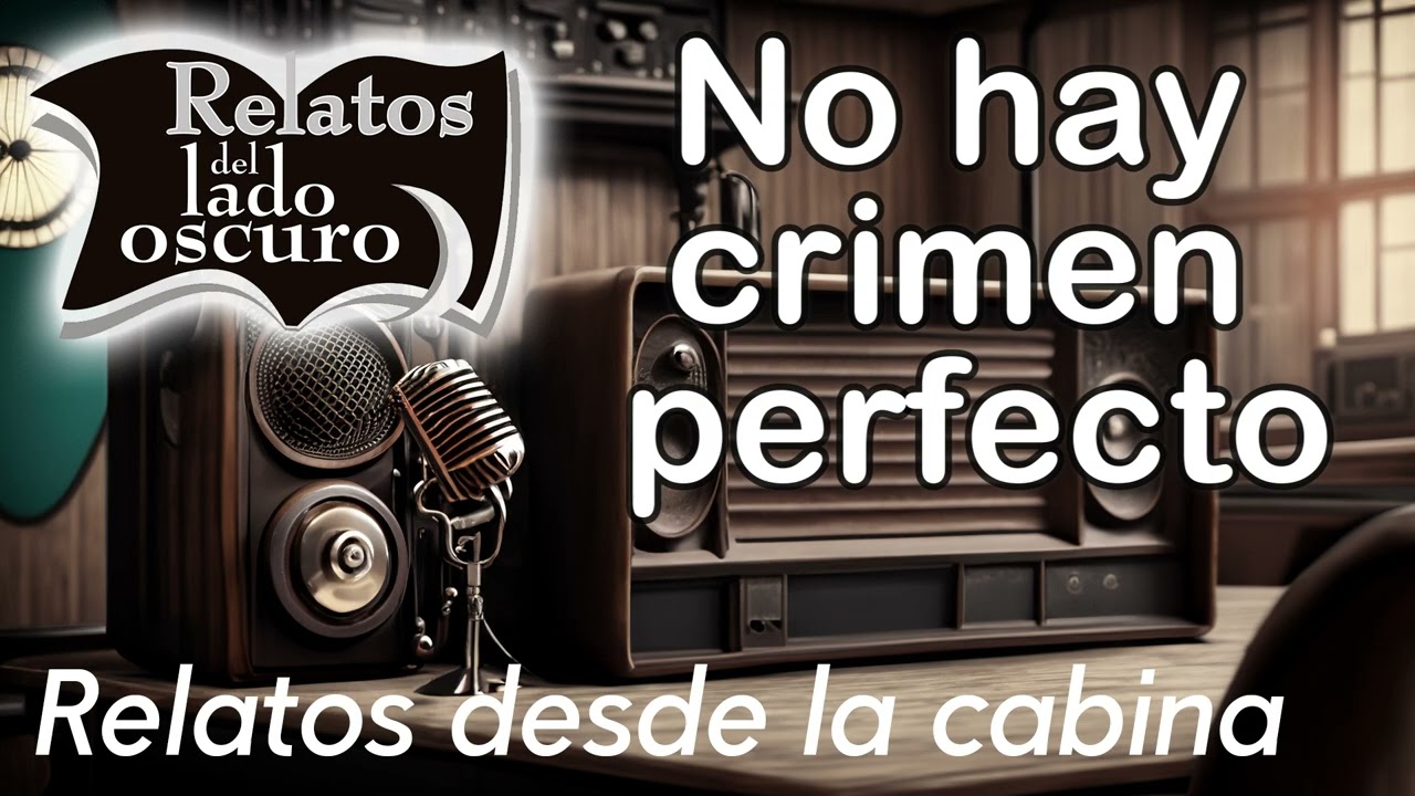 No hay crimen perfecto| Relato desde la cabina| Relatos del lado oscuro