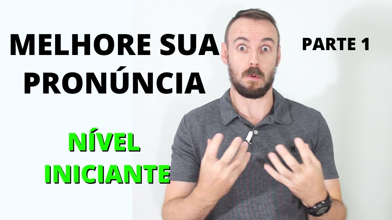 DICAS DE PRON&Uacute;NCIA PARA INICIANTES  |  MELHORE SUA PRON&Uacute;NCIA E SOTAQUE NO INGL&Ecirc;S AGORA! Parte 1