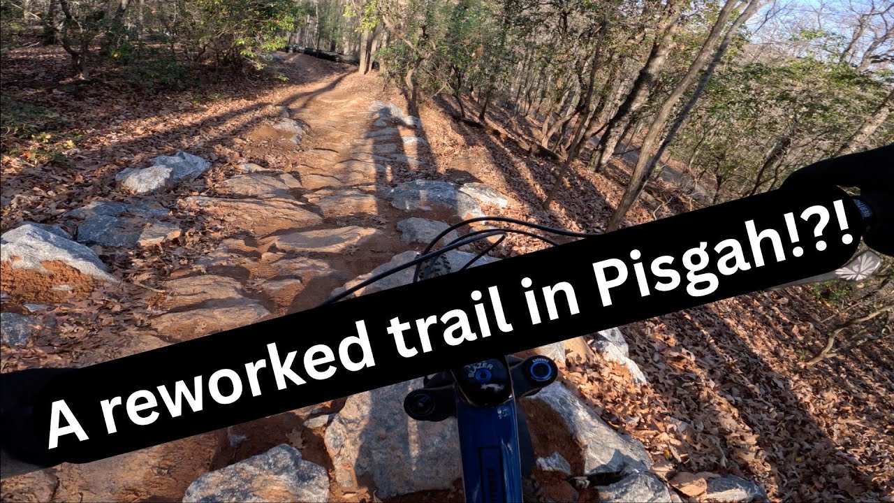 reworked trails at Pisgah!!!