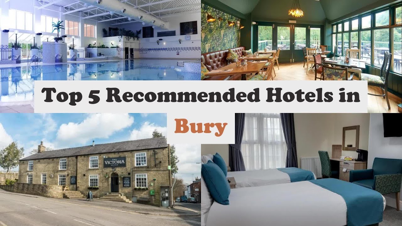 Top 5 Recommended Hotels In Bury | Best Hotels In Bury