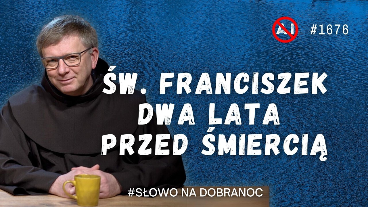 Św. Franciszek  dwa lata przed śmiercią. Franciszek Krzysztof Chodkowski OFM. Słowo na Dobranoc 1676
