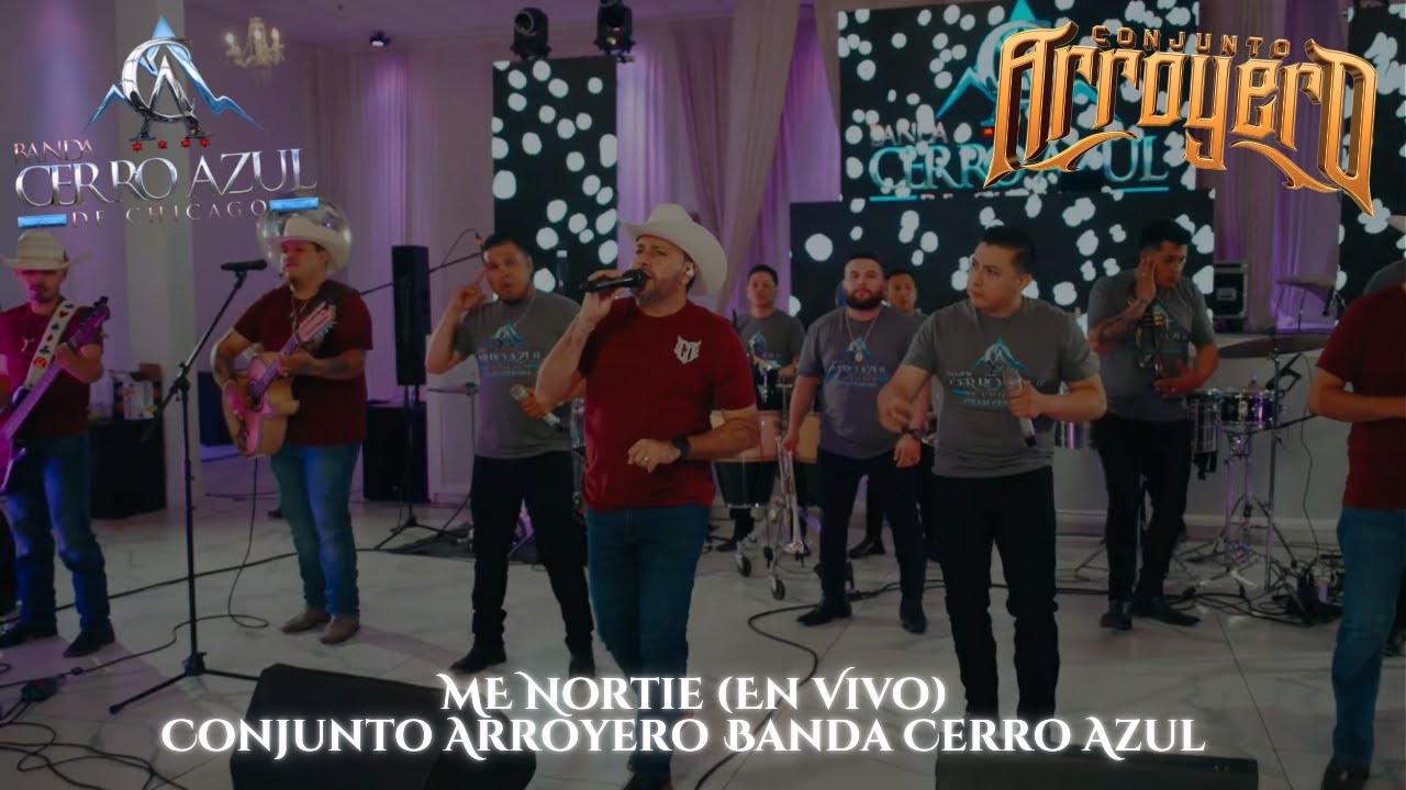 ME NORTIE EN VIVO CONJUNTO ARROYERO & BANDA CERRO AZUL