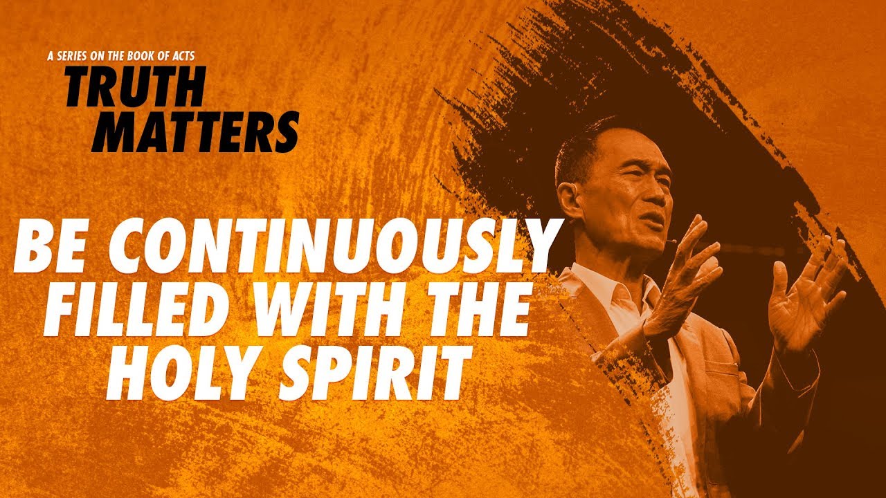 Truth Matters - Be Continuously Filled with the Holy Spirit - Peter Tanchi