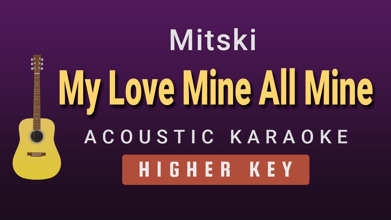 My Love Mine All Mine - Mitski (Higher Key Acoustic Karaoke)
