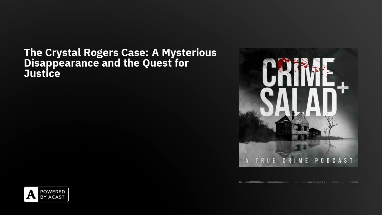 The Crystal Rogers Case: A Mysterious Disappearance and the Quest for Justice