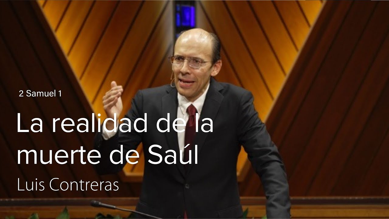 2 Samuel 1 | La realidad de la muerte de Saúl | Luis Contreras