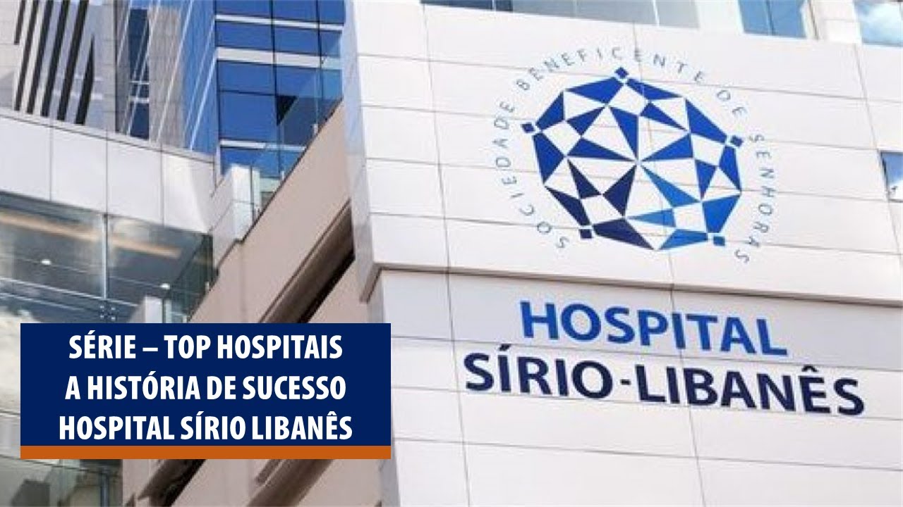 Série Top Hospitais - Conhecendo a história de Sucesso do Sírio Libanês