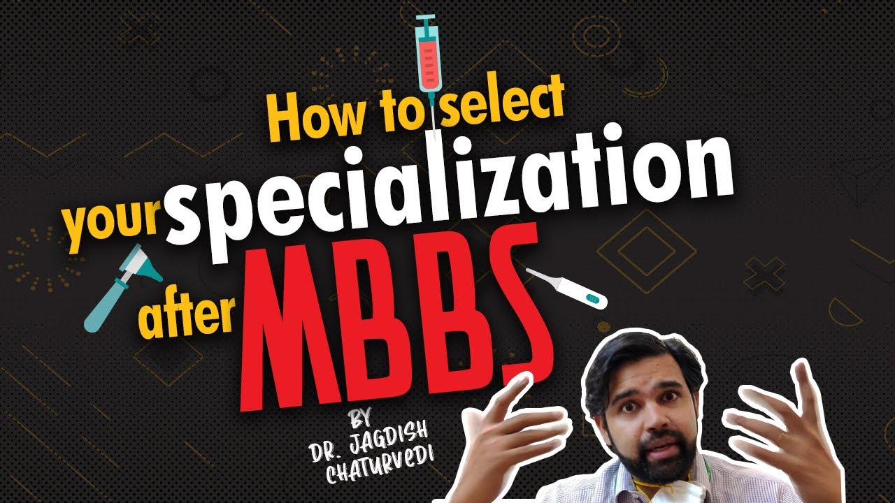 How to select your speciality after MBBS? Tried & tested approach by Dr. Jagdish Chaturvedi