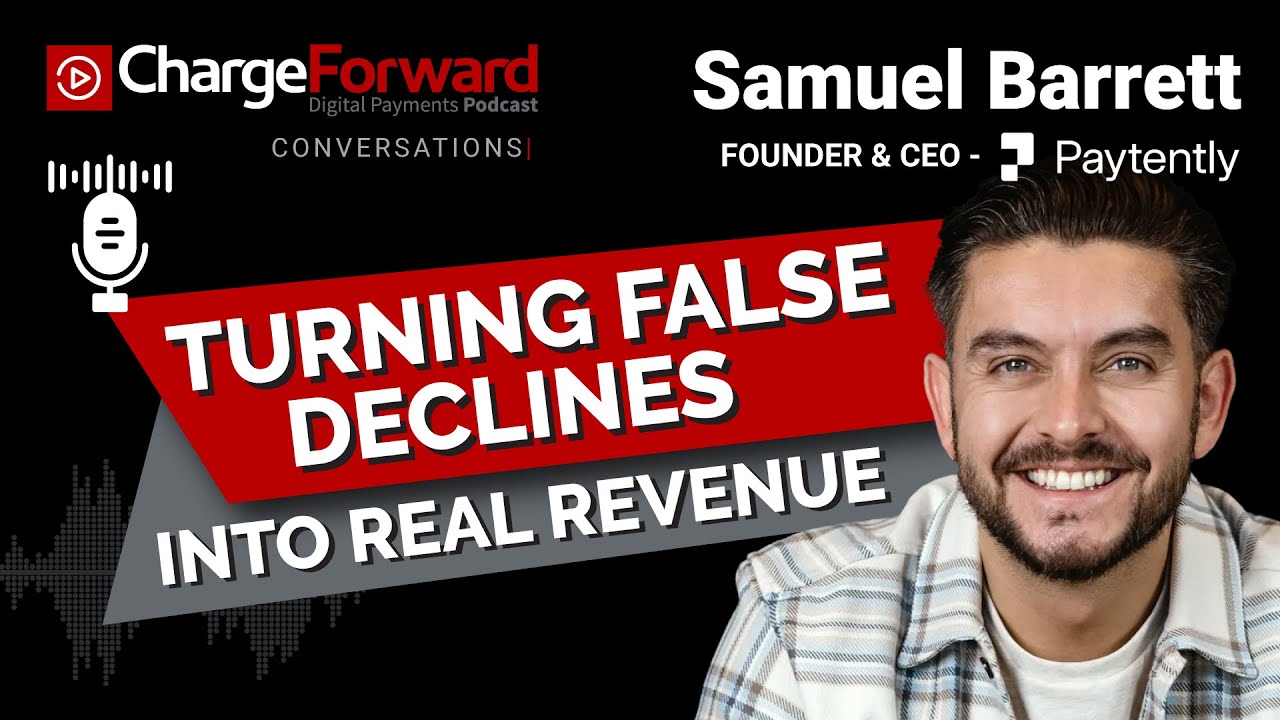 Turning False Declines into Real Revenue - ChargeForward Conversations: Samuel Barrett