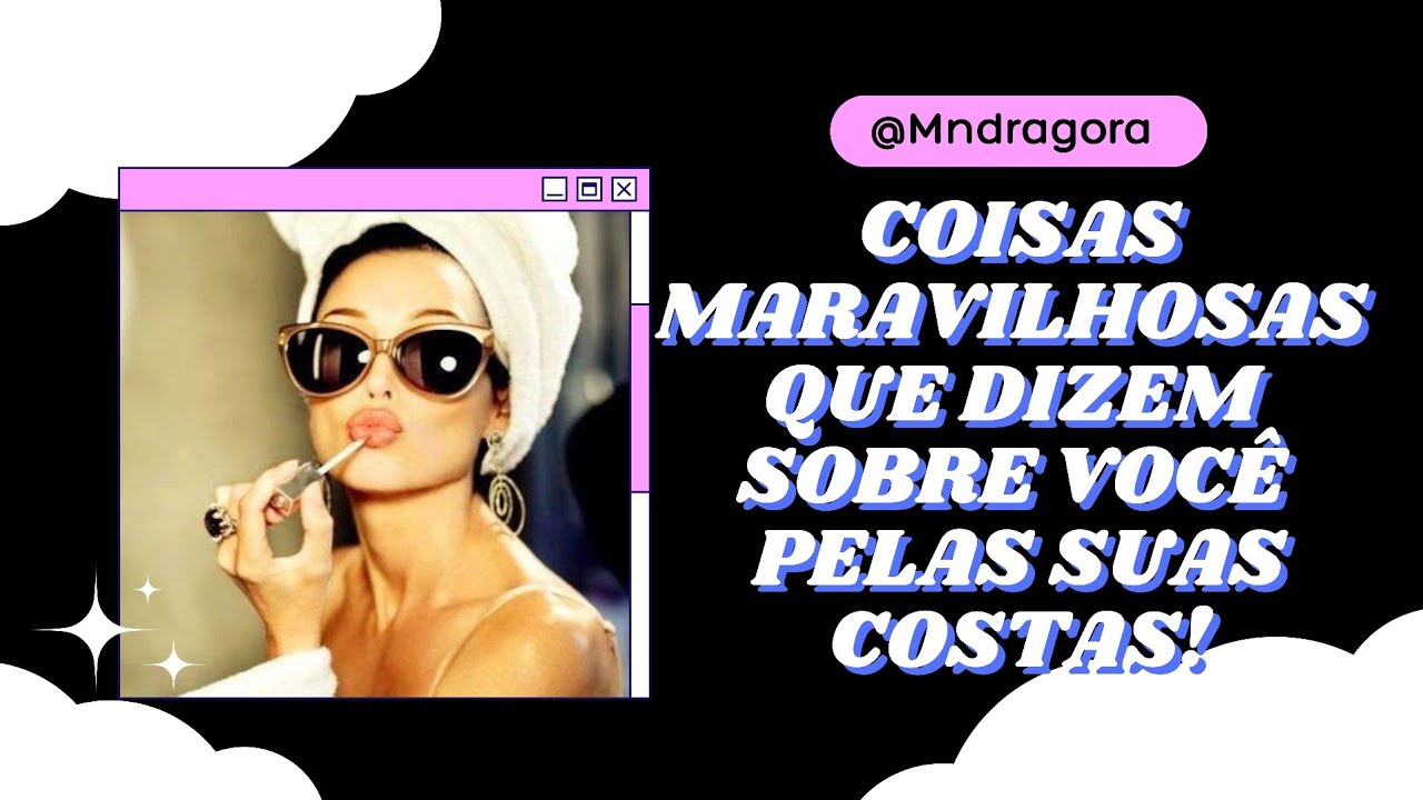 💅🏾💋 COISAS MARAVILHOSAS QUE AS PESSOAS DIZEM SOBRE VOCÊ PELAS SUAS COSTAS!