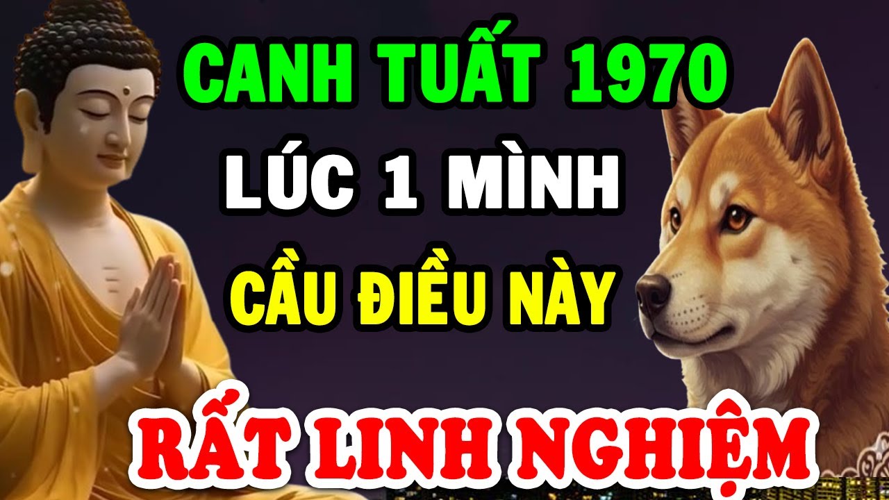 Canh Tuất 1970 Lúc 1 Mình Nhớ Cầu Điều Này Dễ Đổi Đời Giàu Nứt Đố Đổ Vách Sau 1 Đêm