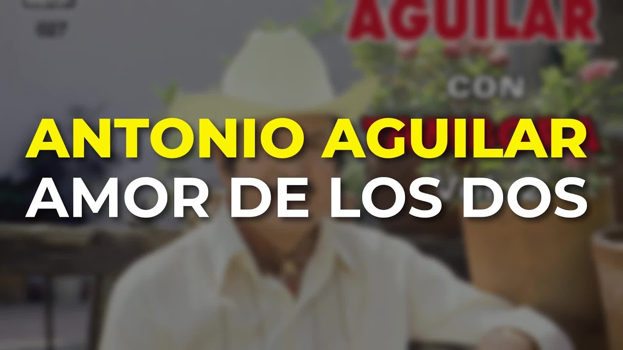 Antonio Aguilar - Amor de los Dos (Audio Oficial)