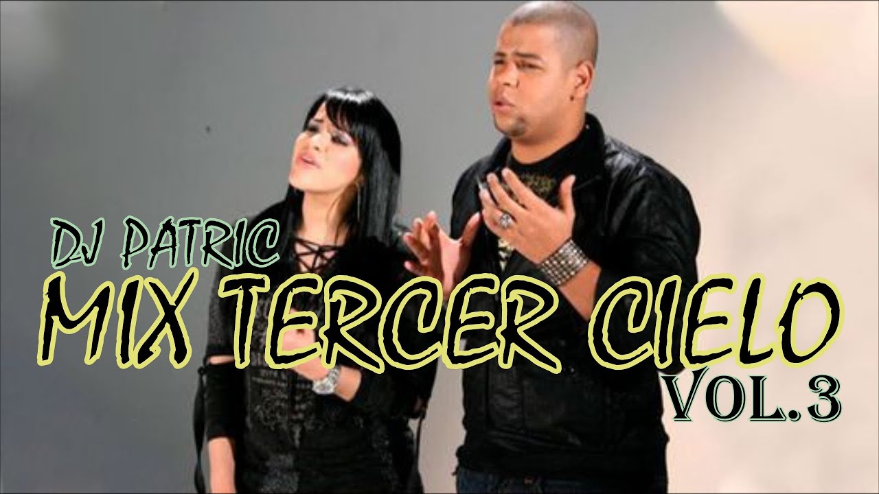MIX TERCER CIELO VOL 3 / DJ PATRIC /EL CIELO ES EL LIMITE/MI TIEMPO LLEGO/NO CREZCAS MAS..