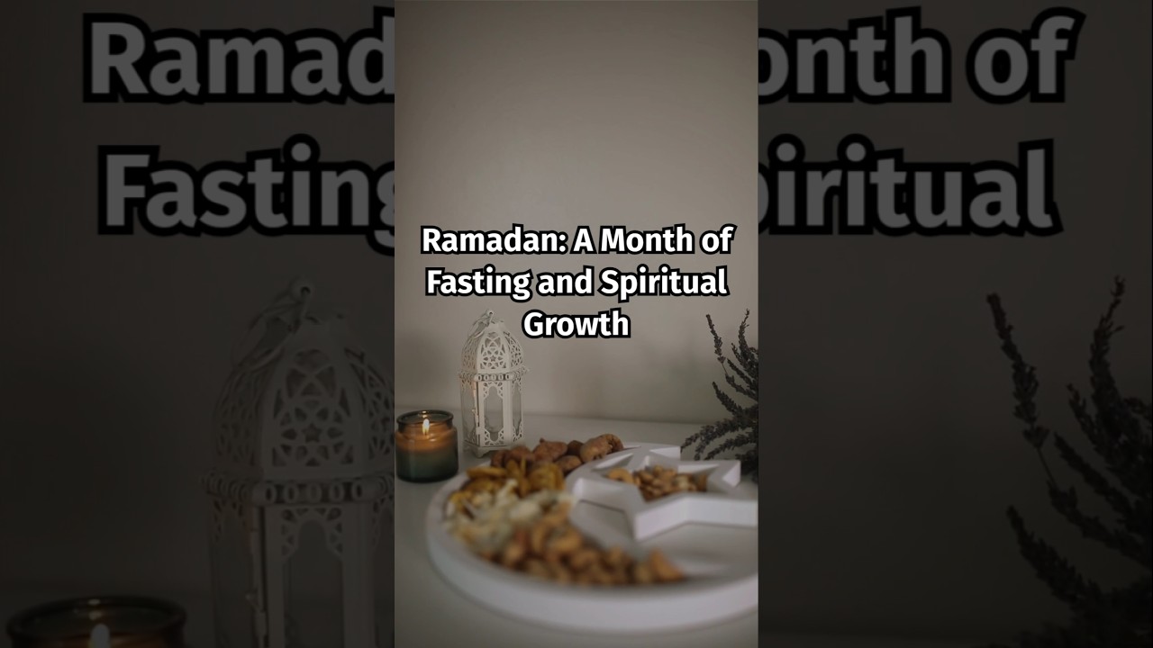 Ramadan: A Month of Fasting and Spiritual Growth