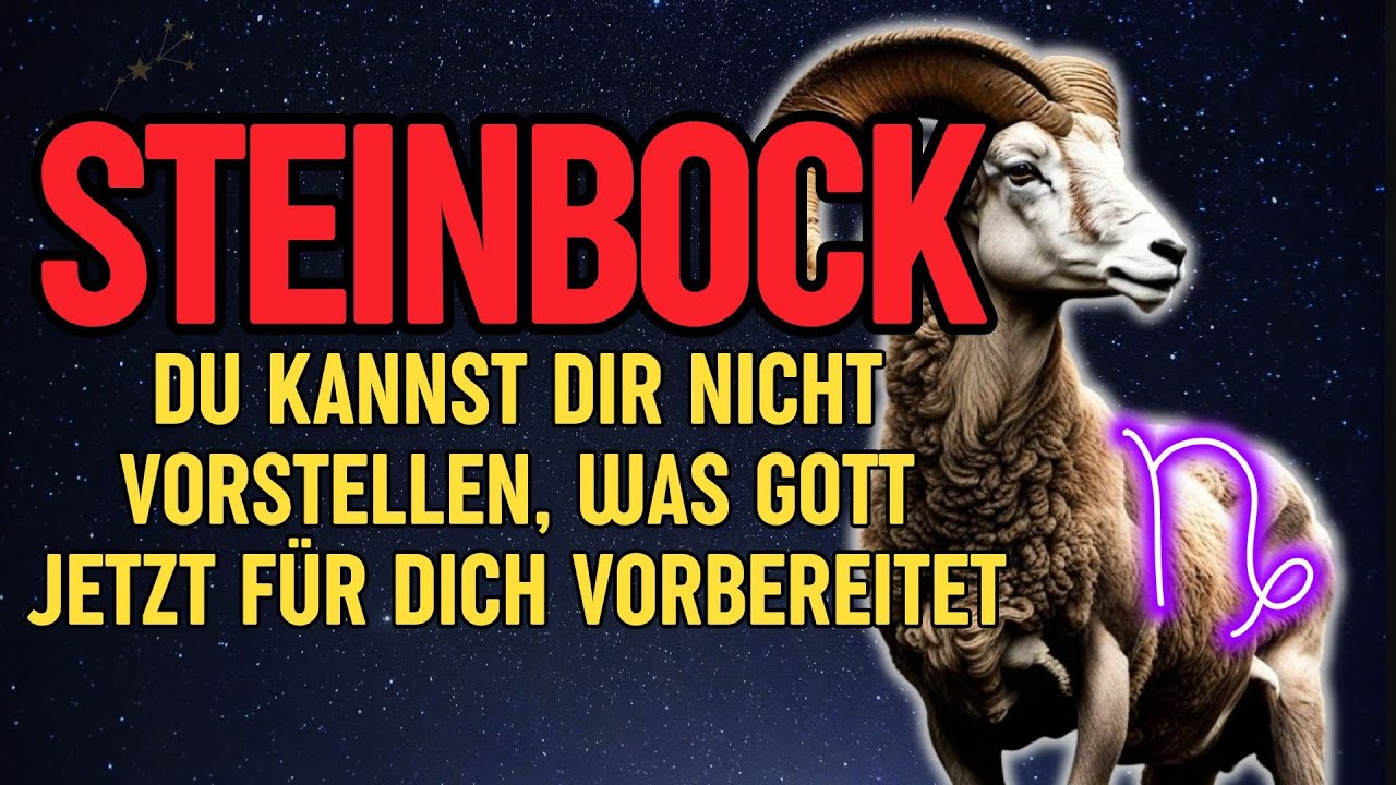 Steinbock - Du Kannst Dir Nicht Vorstellen, Was Gott Jetzt Für Dich Vorbereitet