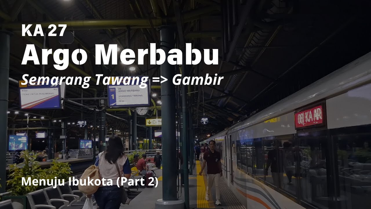 Menuju Ibukota (Part 2) - Trip KA 28 Argo Merbabu | Semarang Tawang - Gambir