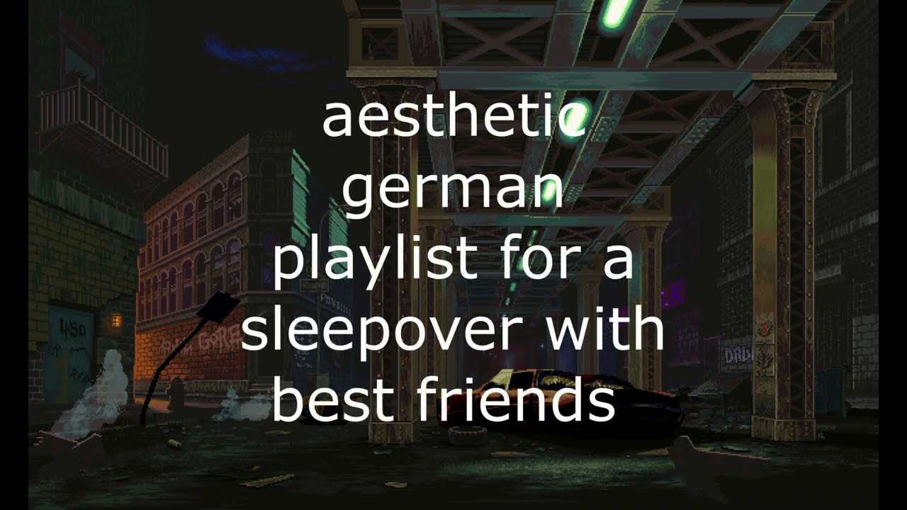 aesthetic german playlist for a sleepover with best friends