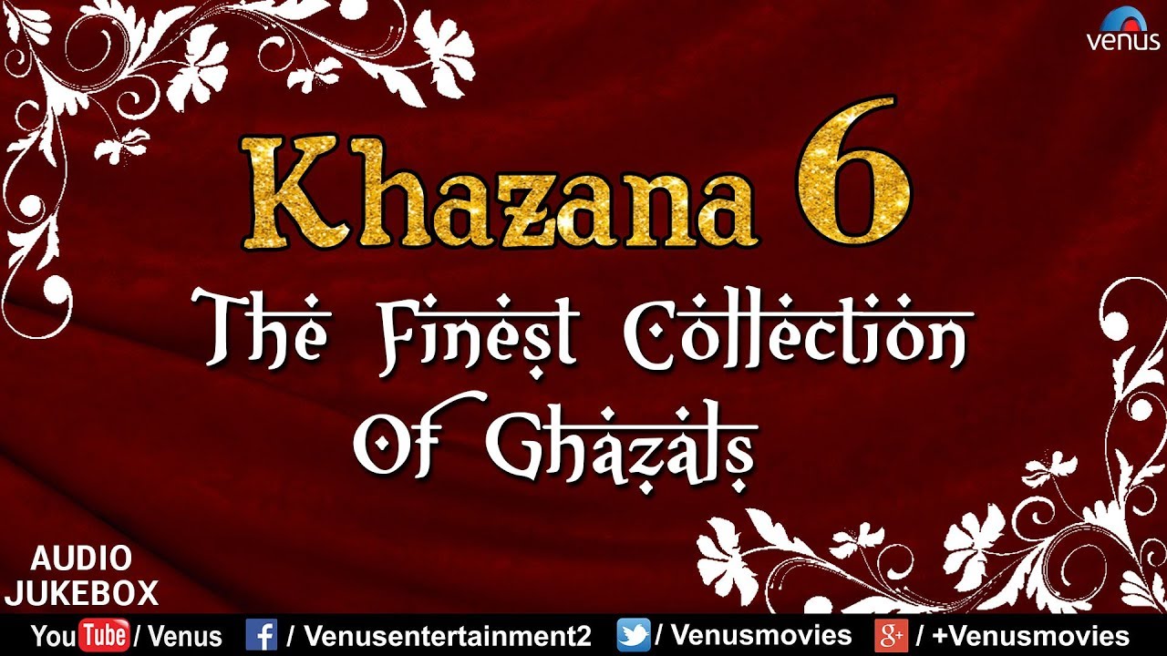 Khazana 6 - The Finest Collection Of Ghazals (Audio Jukebox)