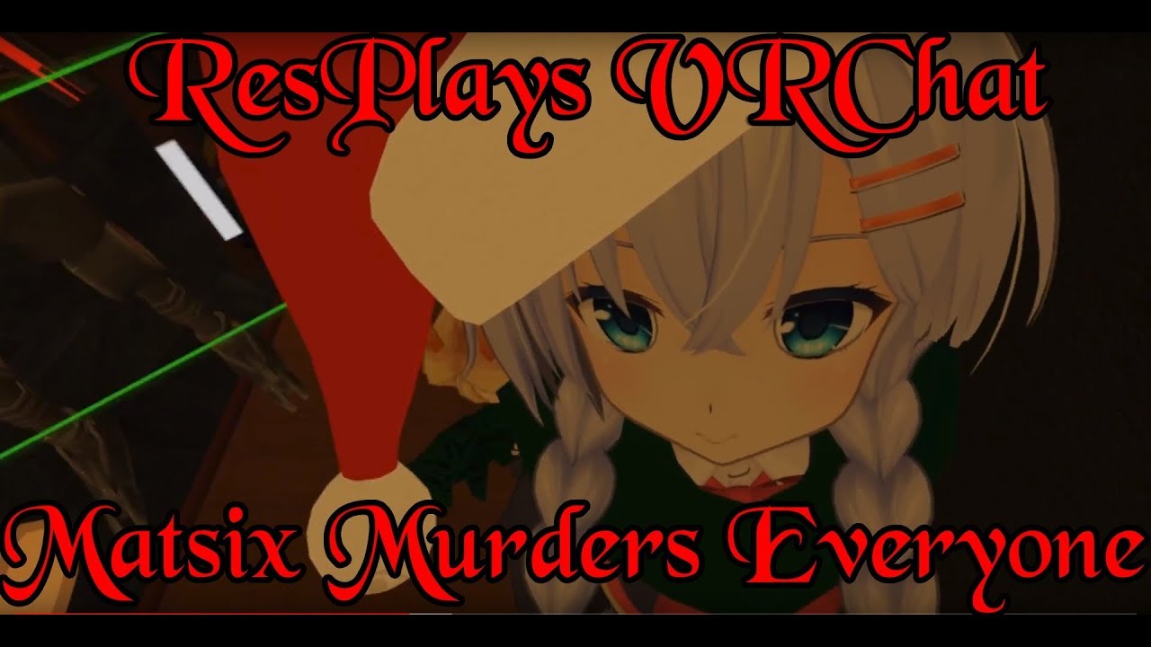 ResPlays VRChat: Matsix Murders Everyone I Love