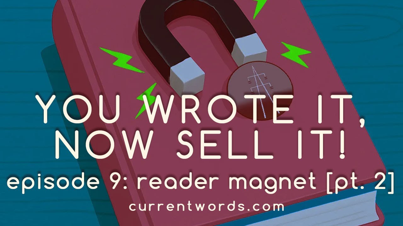 You Wrote It, Now Sell It! Episode 9: The Reader Magnet [Part 2]