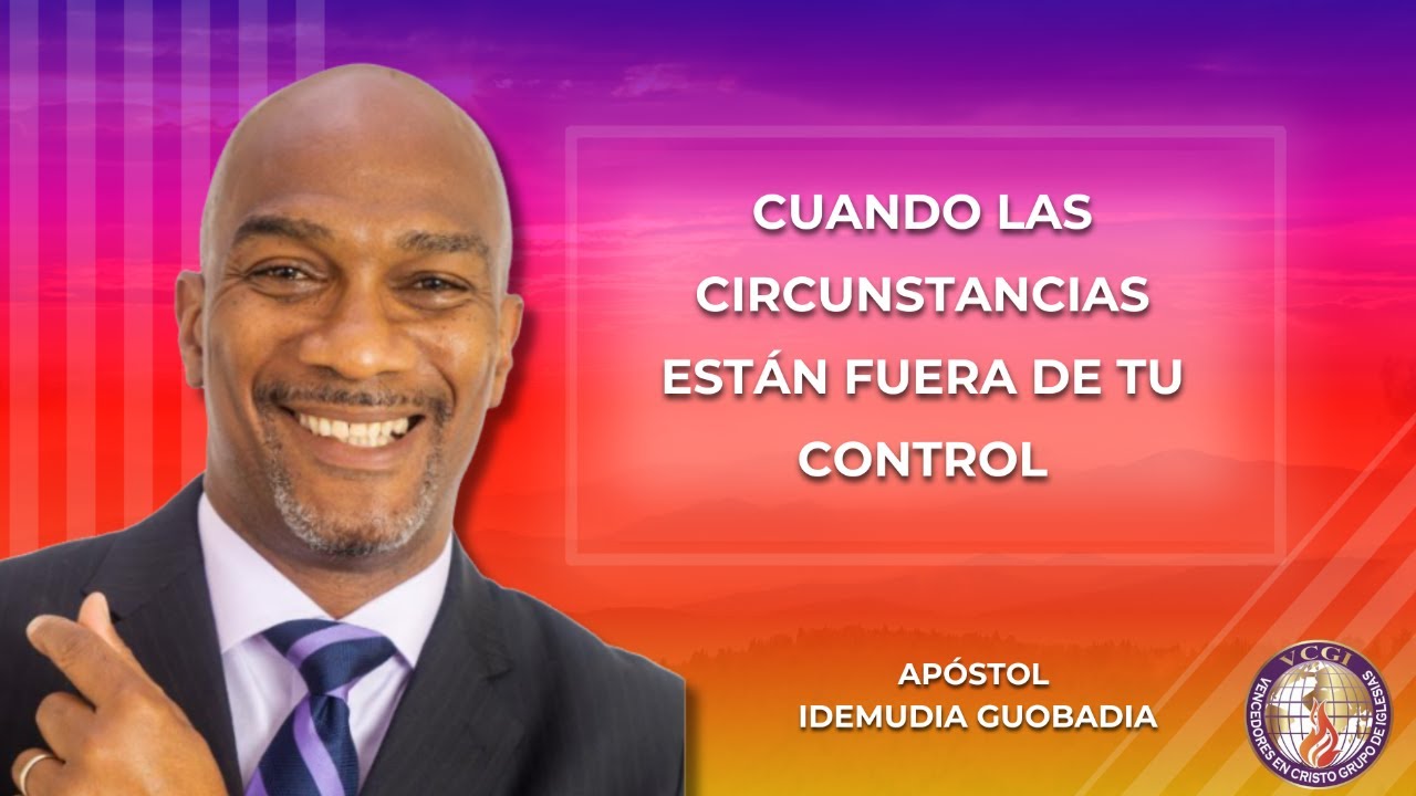 SERVICIO DOMINICAL / CUANDO LAS CIRCUNSTANCIAS ESTÁN FUERA DE TU CONTROL - Apóstol Idemudia Guobadia