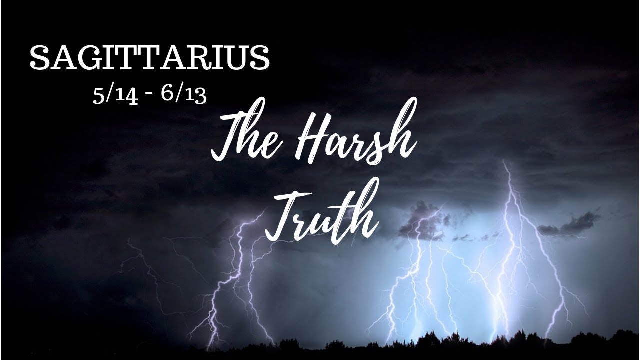 SAGITTARIUS: The Harsh Truth 5/17 - 6/16