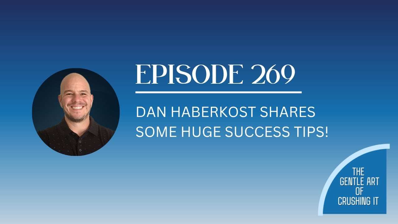 EP 269: Huge Success Tips From Dan Haberkost