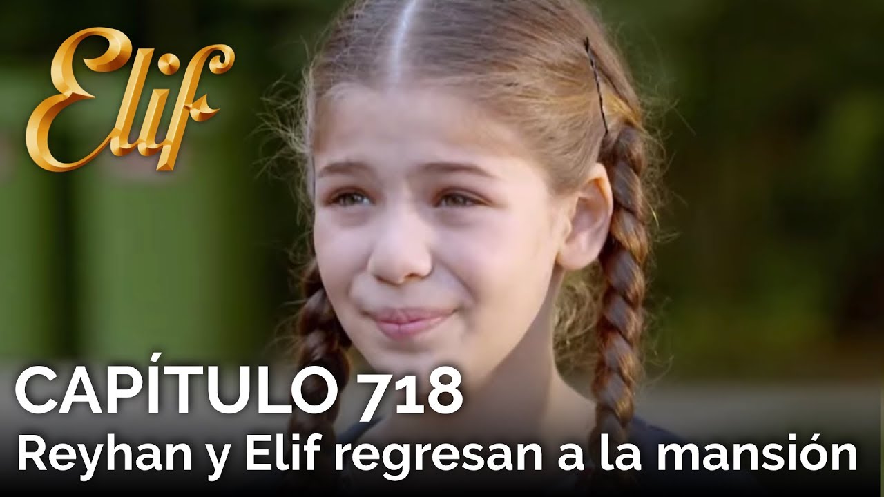 Elif Capítulo 718 | Reyhan y Elif regresan a la mansión