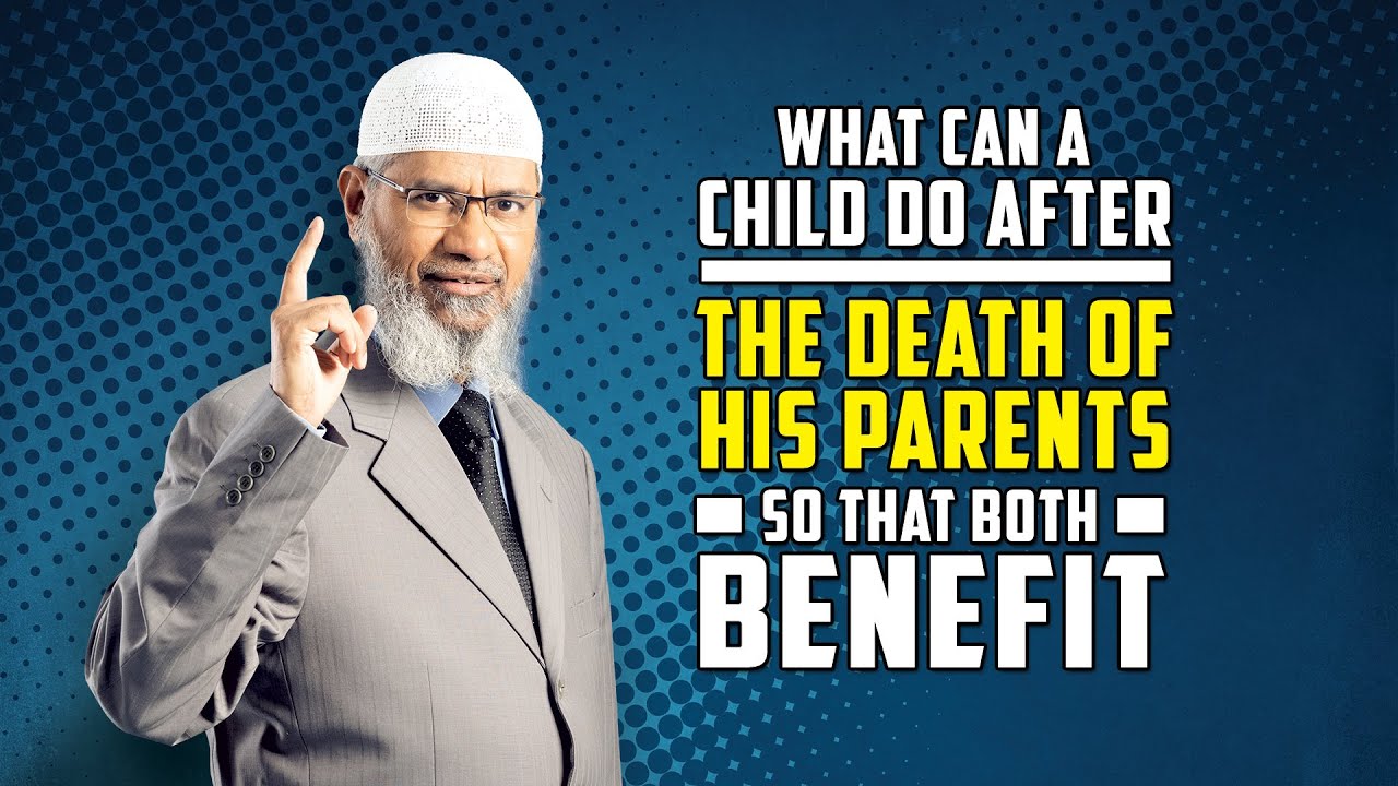 What can a Child do after the death of his Parents so that both benefit &ndash; Dr Zakir Naik