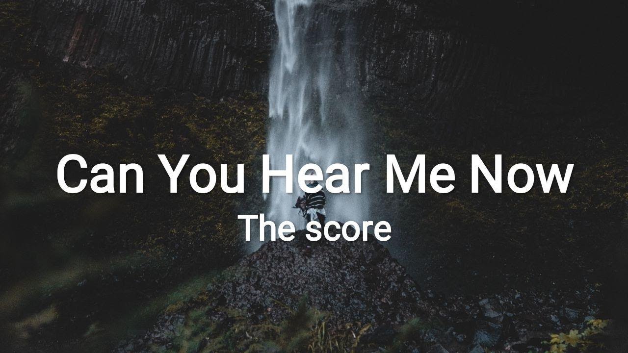 The Score &ndash; Can You Hear Me Now (Lyrics)