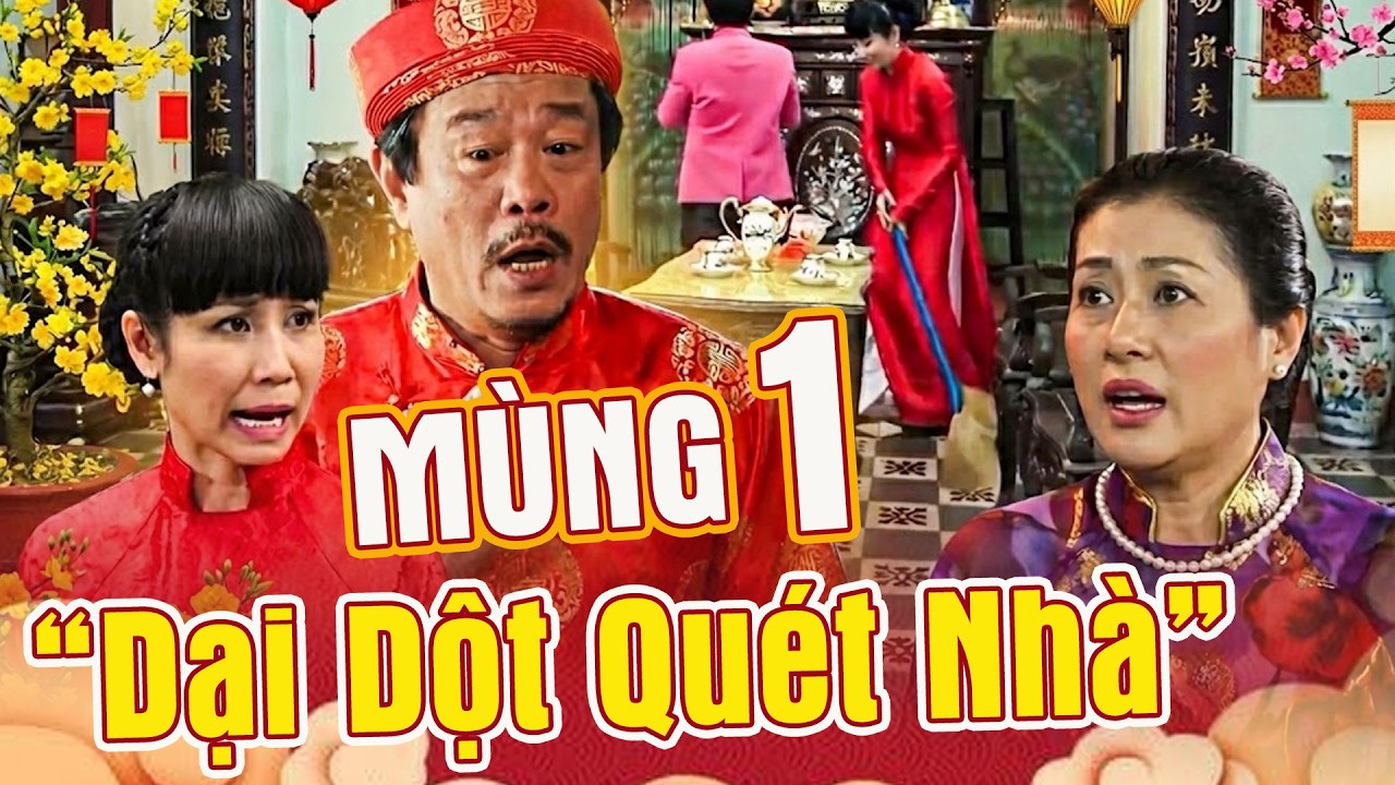 MÙNG 1 DẠI DỘT QUÉT NHÀ | Phim Hài Tết 2026 | Phim Hài Tết Mới Nhất 2026 | Phim Tết Mới Nhất 2026