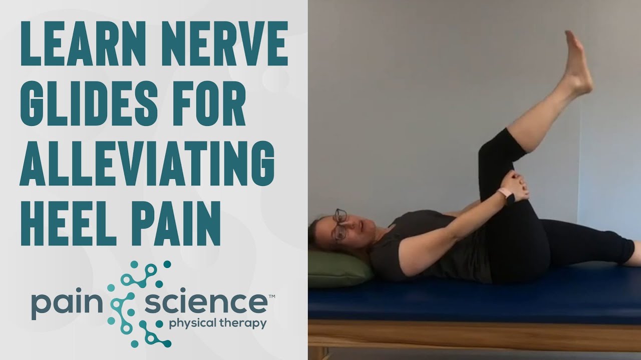 Nerve Glides for Alleviating Heel Pain Known as Plantar Fasciitis | Pain Science Physical Therapy
