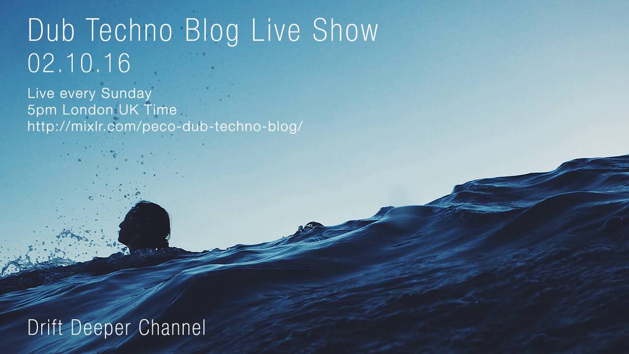 Dub Techno Blog Live Show 091 - 02.10.16 // DUB TECHNO, DEEP TECH, AMBIENT MIX