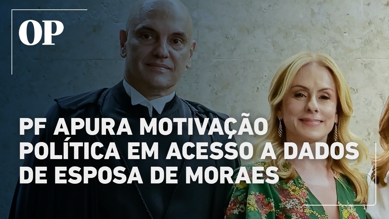 PF investiga possível motivação política em acesso a dados de mulher de Moraes