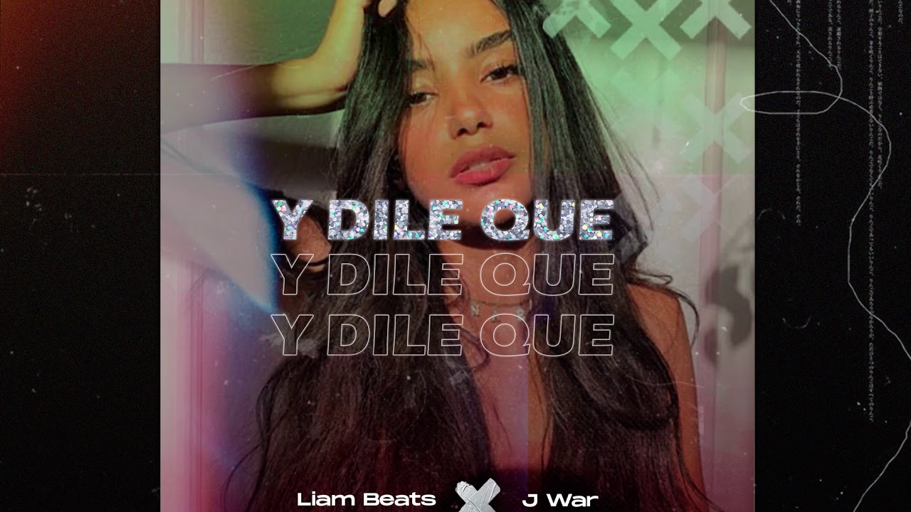 Y Dile Que - Liam Beats X J War 🔥🇵🇪