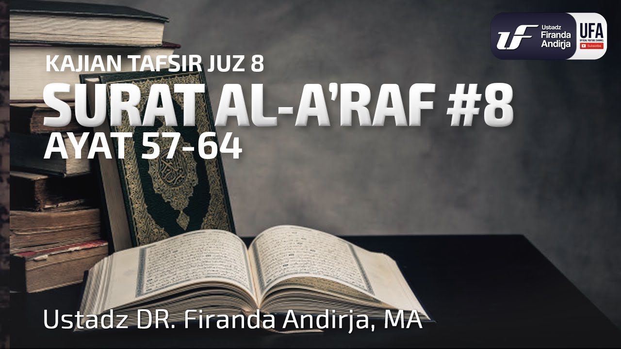 Tafsir Juz 8 : Surat Al-A'raf #8 Ayat 57-64 - Ustadz Dr. Firanda Andirja M.A.