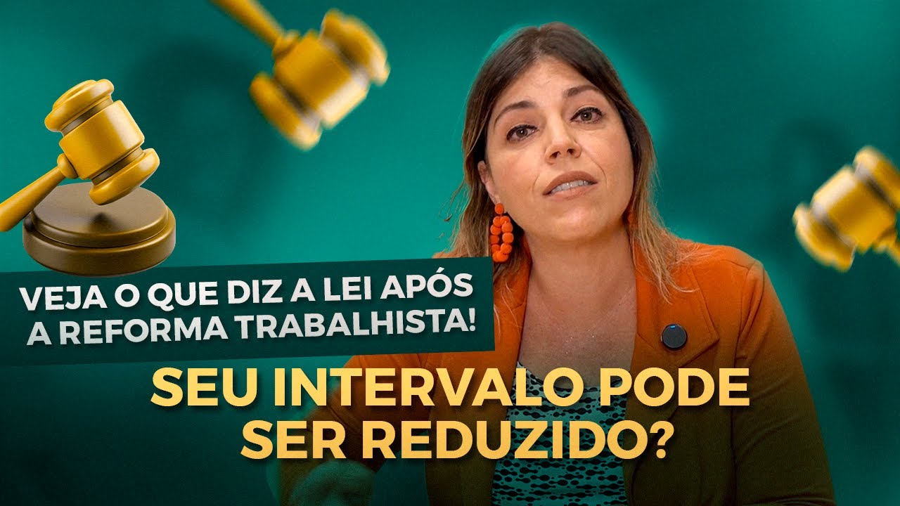 Seu intervalo pode ser reduzido? Veja o que diz a Lei após Reforma Trabalhista!