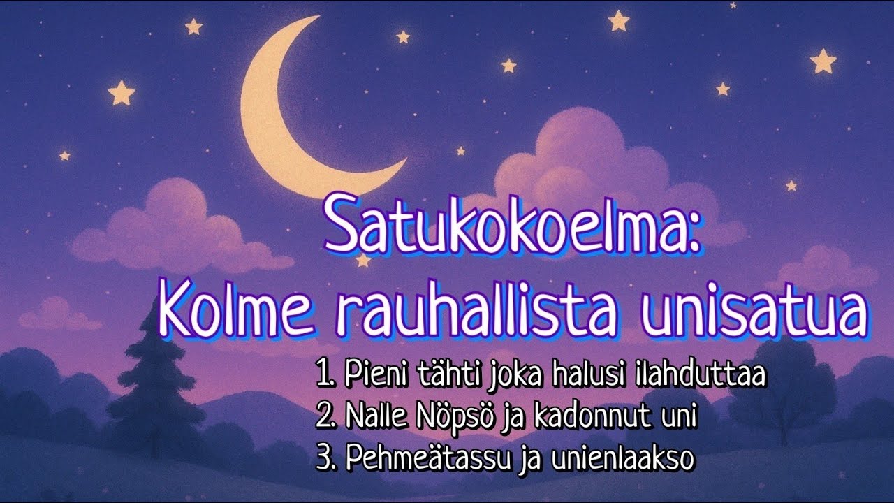 Kolme rauhallista unisatua - Satukokoelma - Ei mainoksia - Ikäsuositus S - Satuja lapsille