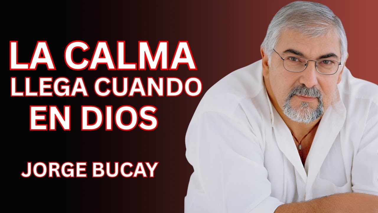 Jorge Bucay LA CALMA LLEGA CUANDO CONFÍAS EN DIOS _ Jorge Bucay