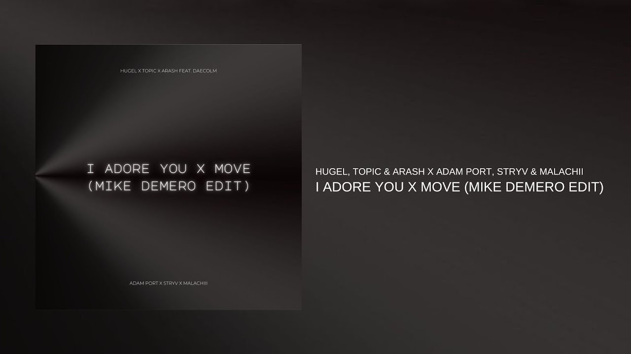 I Adore You x Move (Mike Demero Edit) - HUGEL, Topic & Arash x Adam Port, Stryv & Malachiii