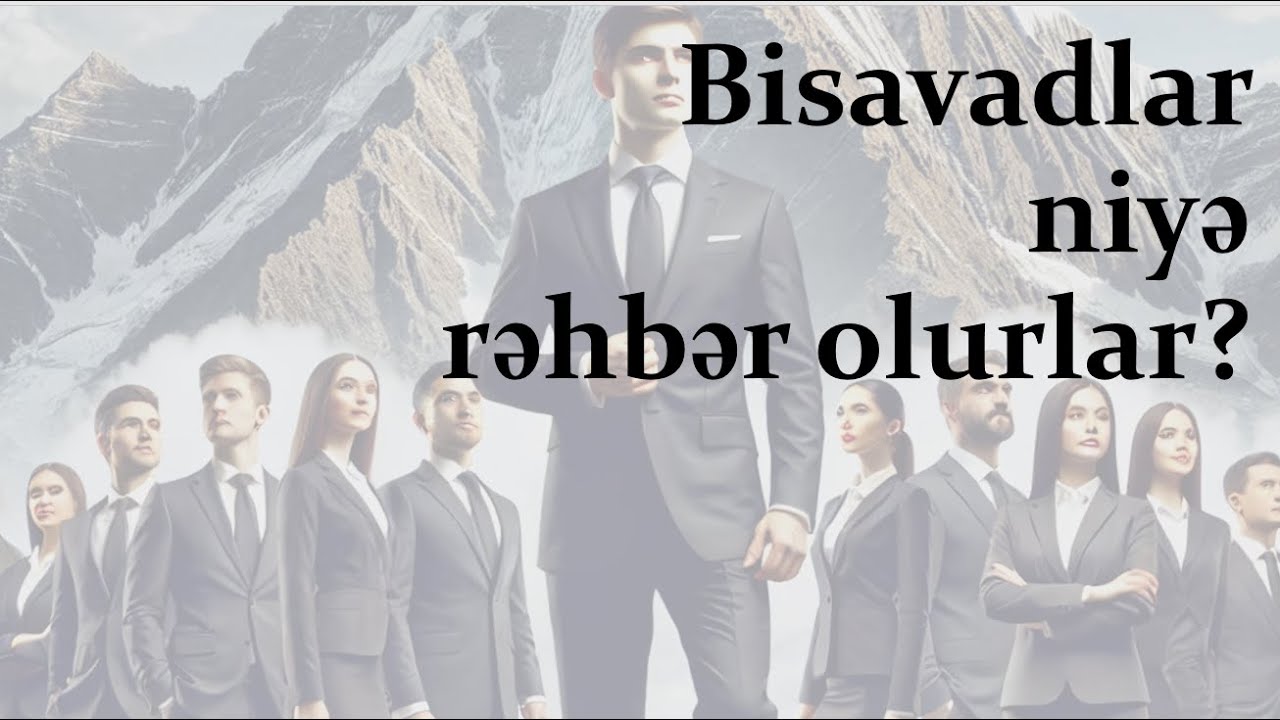 Niyə bisavadlar rəhbər olurlar?