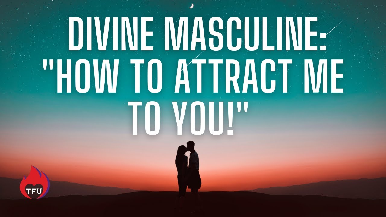 4 WAYS to ATTRACT YOUR DIVINE MASCULINE!
