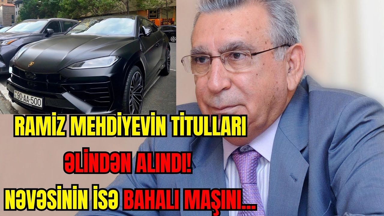 TƏCİLİ: Ramiz Mehdiyevin titulları ƏLİNDƏN ALINDI. Nəvəsinin isə BAHALI maşını... - LAF TV
