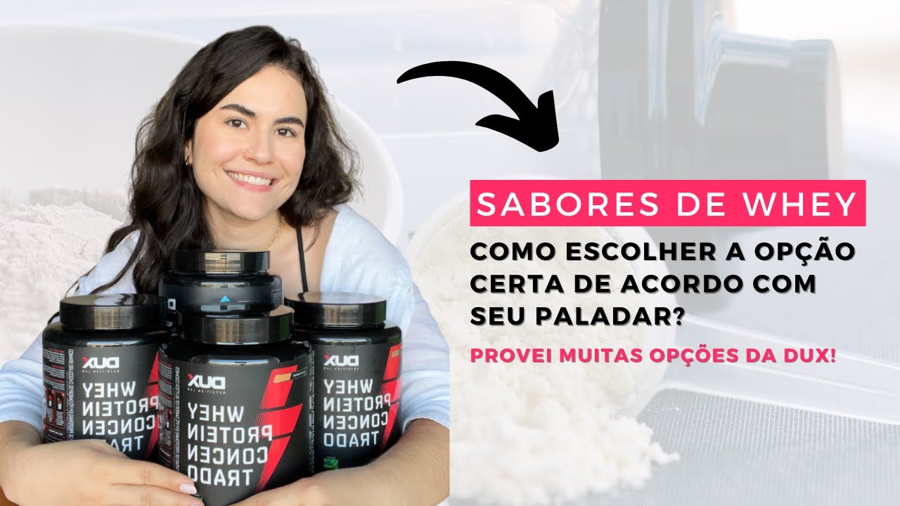SABORES DE WHEY DUX - COM ESSE VÍDEO VOCÊ VAI CONSEGUIR ESCOLHA O SABOR IDEAL PARA O SEU PALADAR!