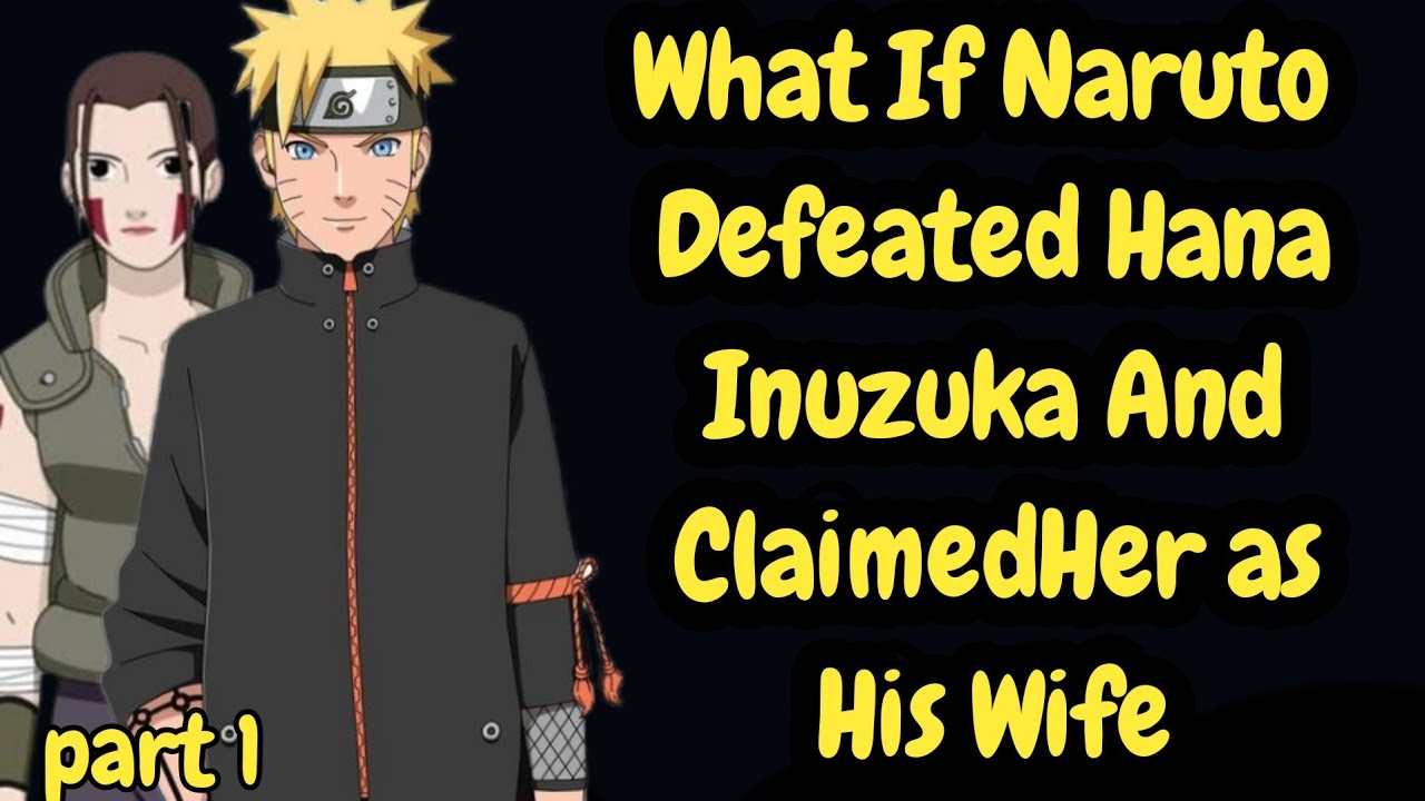 What If Naruto Defeated Hana Inuzuka And ClaimedHer as His wife